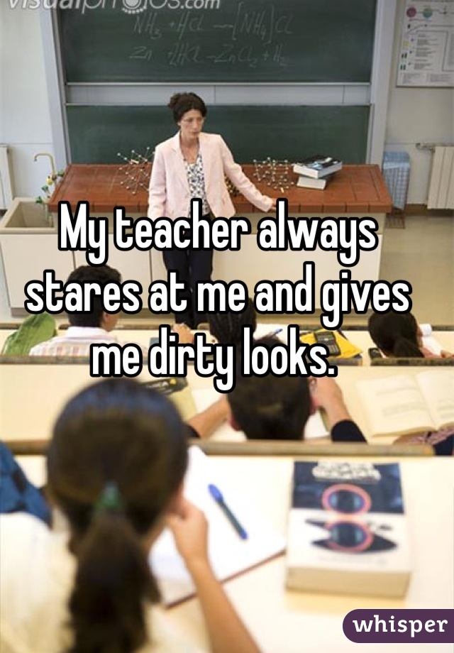 Teacher's Dirty Looks